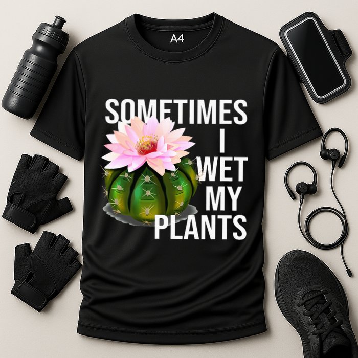 Sometimes I Wet My Plants Funny Gardening Cactus Lover Cooling Performance Crew T-Shirt