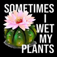 Sometimes I Wet My Plants Funny Gardening Cactus Lover Cooling Performance Crew T-Shirt