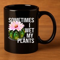 Sometimes I Wet My Plants Funny Gardening Cactus Lover 11oz C Handle Ceramic Mug