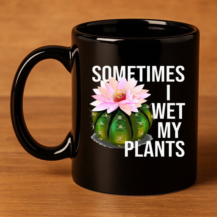 Sometimes I Wet My Plants Funny Gardening Cactus Lover 11oz C Handle Ceramic Mug