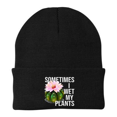 Sometimes I Wet My Plants Funny Gardening Cactus Lover Beanie