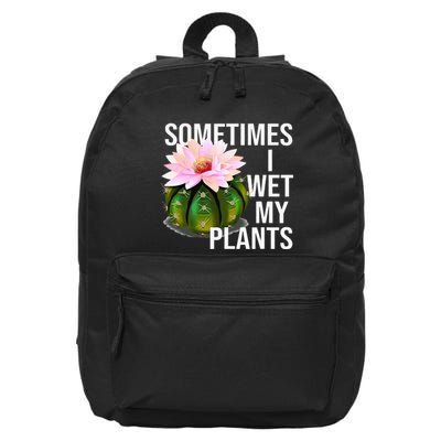 Sometimes I Wet My Plants Funny Gardening Cactus Lover 16 in Basic Backpack