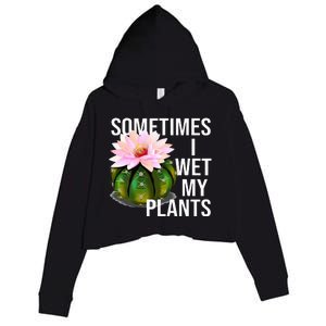 Sometimes I Wet My Plants Funny Gardening Cactus Lover Crop Fleece Hoodie