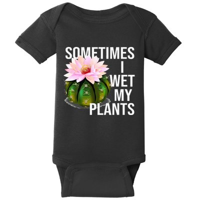 Sometimes I Wet My Plants Funny Gardening Cactus Lover Baby Bodysuit