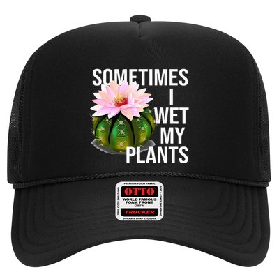 Sometimes I Wet My Plants Funny Gardening Cactus Lover Trucker Hat