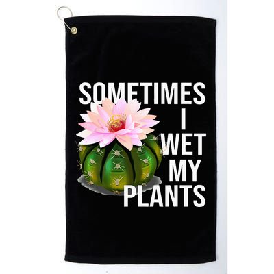 Sometimes I Wet My Plants Funny Gardening Cactus Lover Golf Towel