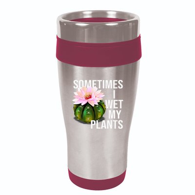 Sometimes I Wet My Plants Funny Gardening Cactus Lover 16oz Travel Tumbler