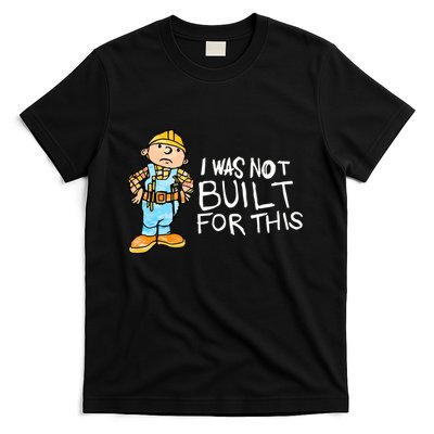 Shitheadsteve I Was Not Built For This T-Shirt