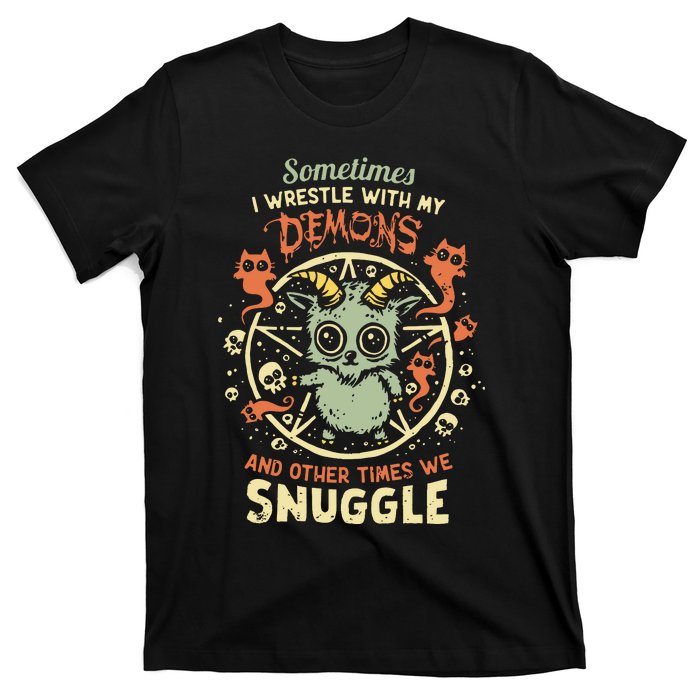 Sometime I Wrestle With My Demons And Other Times We Snuggle T-Shirt