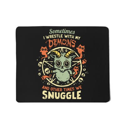 Sometime I Wrestle With My Demons And Other Times We Snuggle Mousepad