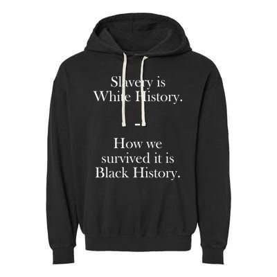Slavery Is White History How We Survived It Is Black History Garment-Dyed Fleece Hoodie