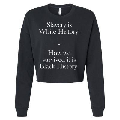 Slavery Is White History How We Survived It Is Black History Cropped Pullover Crew