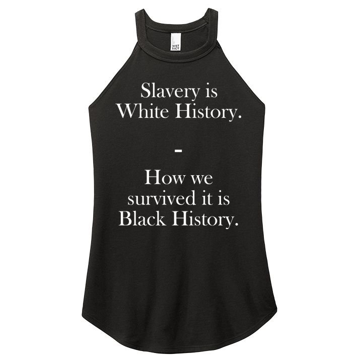 Slavery Is White History How We Survived It Is Black History Women's Perfect Tri Rocker Tank