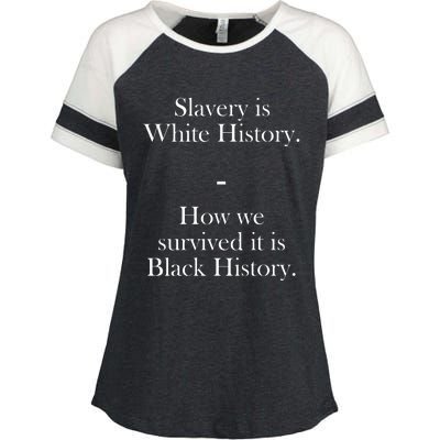 Slavery Is White History How We Survived It Is Black History Enza Ladies Jersey Colorblock Tee