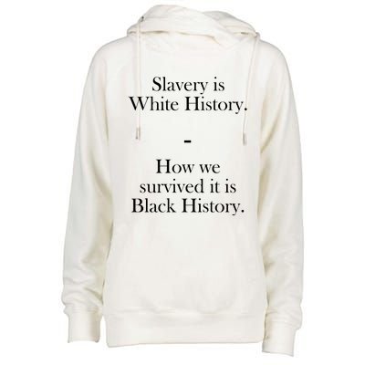 Slavery Is White History How We Survived It Is Black History Womens Funnel Neck Pullover Hood