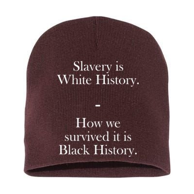 Slavery Is White History How We Survived It Is Black History Short Acrylic Beanie