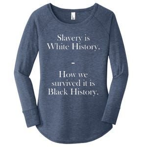 Slavery Is White History How We Survived It Is Black History Women's Perfect Tri Tunic Long Sleeve Shirt