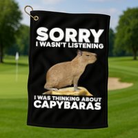 Sorry I WasnT Listening I Was Thinking About Capybaras Golf Towel