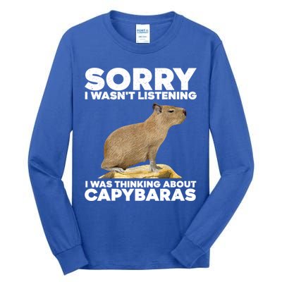 Sorry I WasnT Listening I Was Thinking About Capybaras Tall Long Sleeve T-Shirt