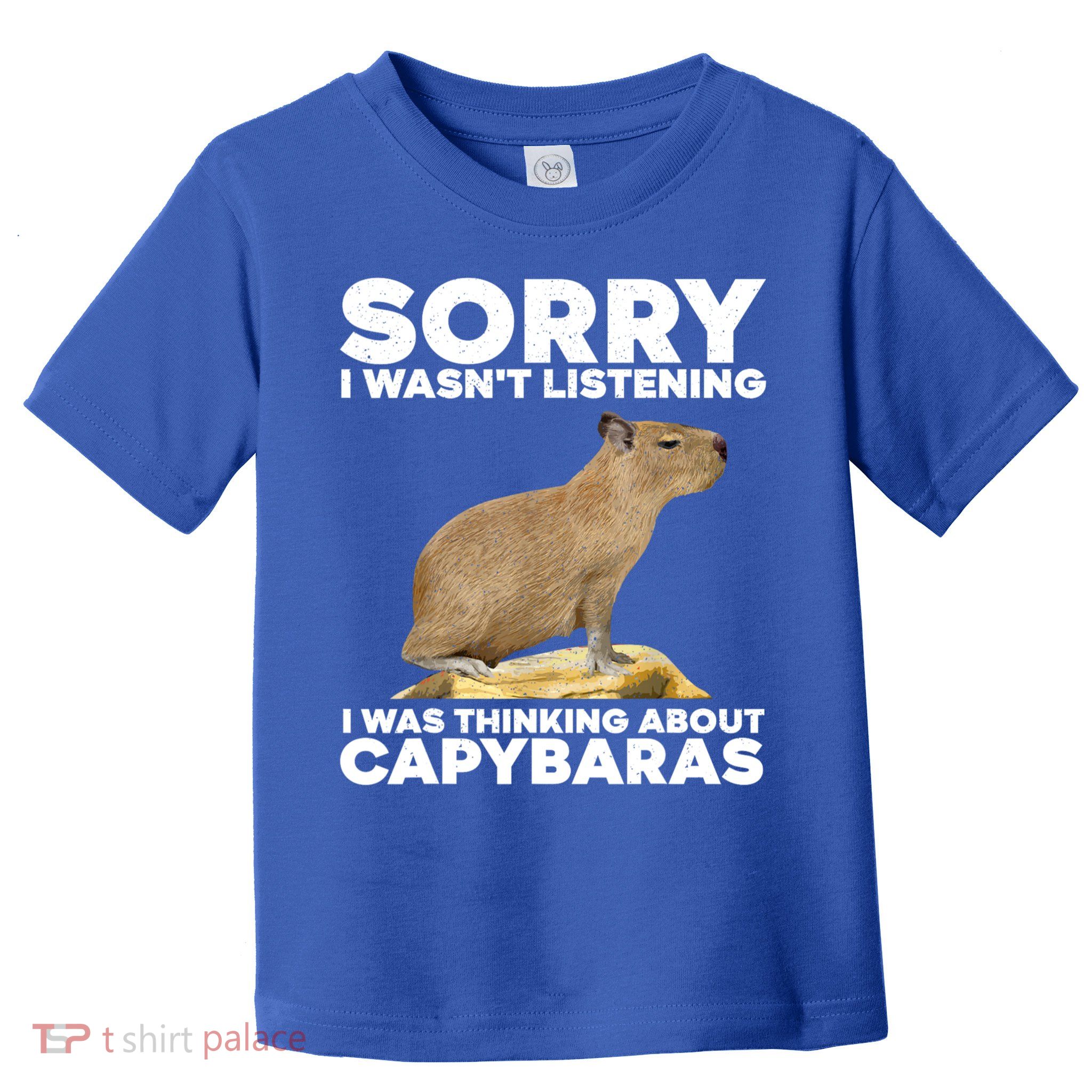 Sorry I WasnT Listening I Was Thinking About Capybaras Toddler T-Shirt