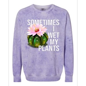 Sometimes I Wet My Plants Funny Gardening Cactus Lover Colorblast Crewneck Sweatshirt