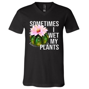 Sometimes I Wet My Plants Funny Gardening Cactus Lover V-Neck T-Shirt