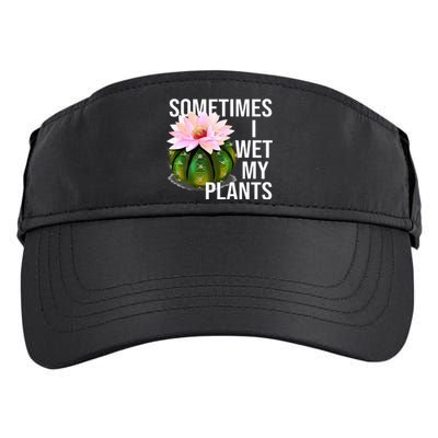 Sometimes I Wet My Plants Funny Gardening Cactus Lover Adult Drive Performance Visor