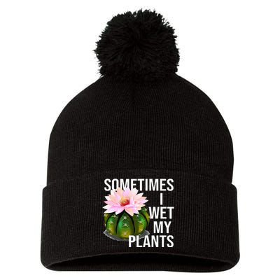 Sometimes I Wet My Plants Funny Gardening Cactus Lover Pom Pom 12in Knit Beanie