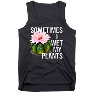 Sometimes I Wet My Plants Funny Gardening Cactus Lover Tank Top