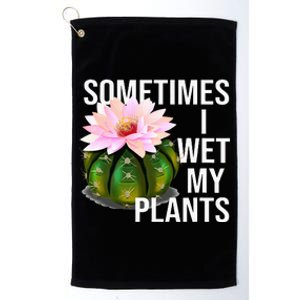 Sometimes I Wet My Plants Funny Gardening Cactus Lover Platinum Collection Golf Towel