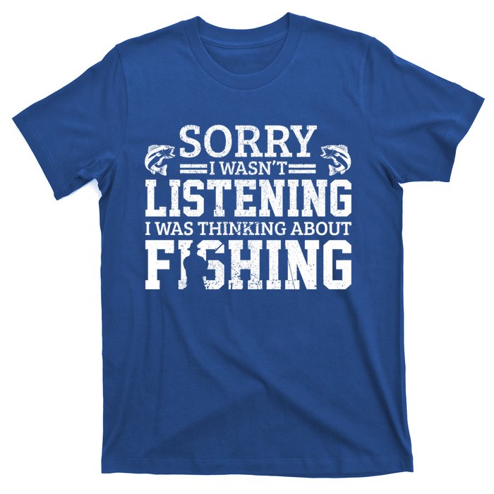 Sorry I WasnT Listening Thinking About Fishing Funny Gift T-Shirt