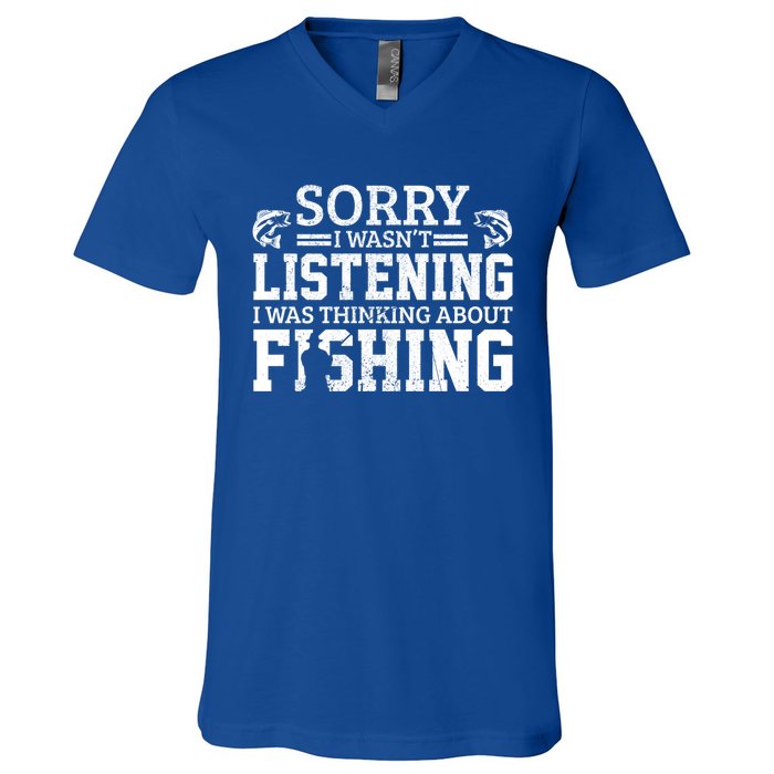 Sorry I WasnT Listening Thinking About Fishing Funny Gift V-Neck T-Shirt