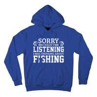 Sorry I WasnT Listening Thinking About Fishing Funny Gift Tall Hoodie