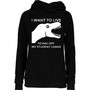 Saurus I Want To Live To Pay Off My Student Loans Womens Funnel Neck Pullover Hood