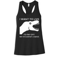 Saurus I Want To Live To Pay Off My Student Loans Women's Racerback Tank