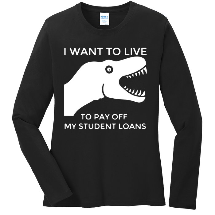 Saurus I Want To Live To Pay Off My Student Loans Ladies Long Sleeve Shirt