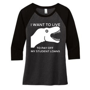 Saurus I Want To Live To Pay Off My Student Loans Women's Tri-Blend 3/4-Sleeve Raglan Shirt