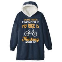 Sometimes I Wonder If My Bike Is Thinking About Me Hooded Wearable Blanket