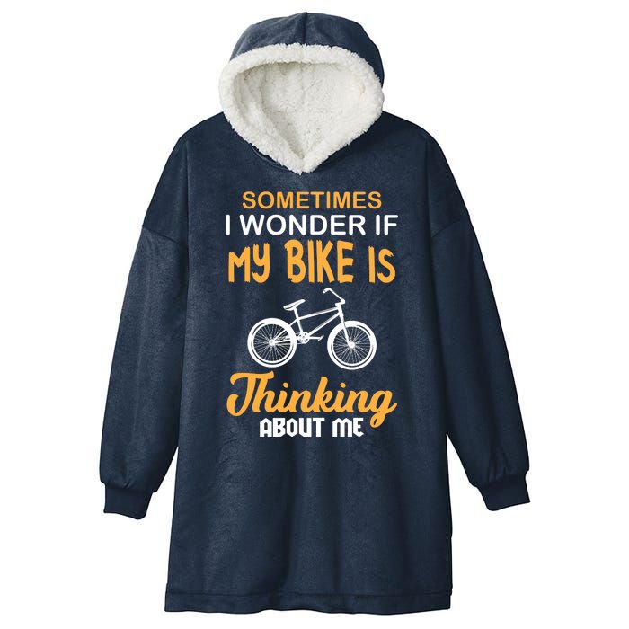 Sometimes I Wonder If My Bike Is Thinking About Me Hooded Wearable Blanket