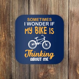 Sometimes I Wonder If My Bike Is Thinking About Me Coaster