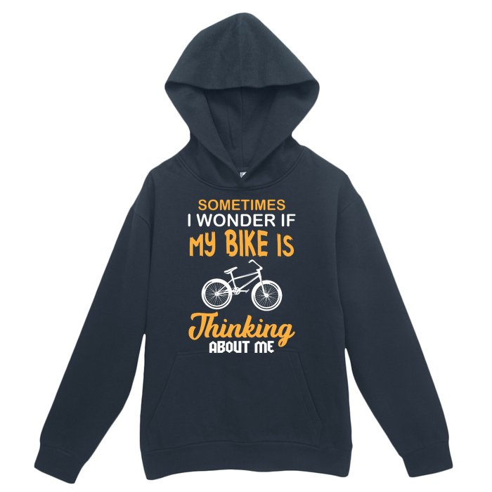 Sometimes I Wonder If My Bike Is Thinking About Me Urban Pullover Hoodie