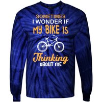 Sometimes I Wonder If My Bike Is Thinking About Me Tie-Dye Long Sleeve Shirt