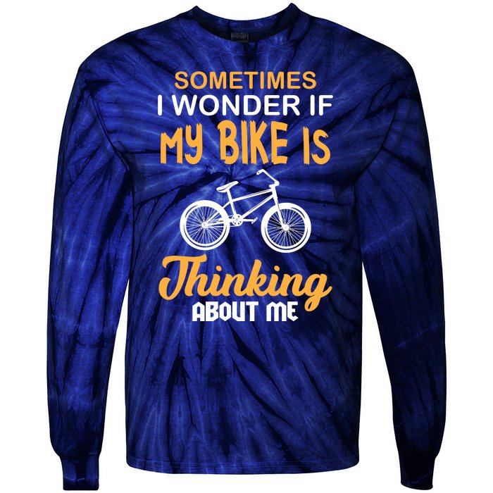 Sometimes I Wonder If My Bike Is Thinking About Me Tie-Dye Long Sleeve Shirt