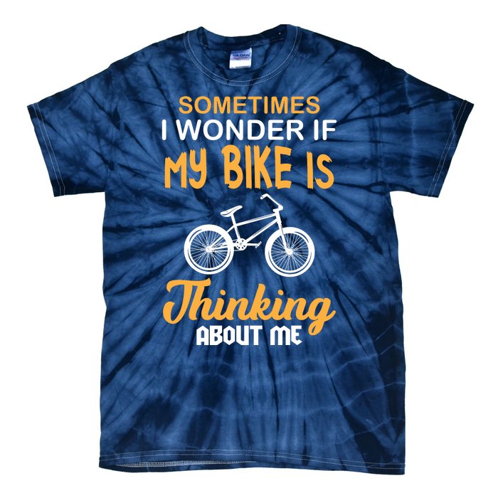 Sometimes I Wonder If My Bike Is Thinking About Me Tie-Dye T-Shirt