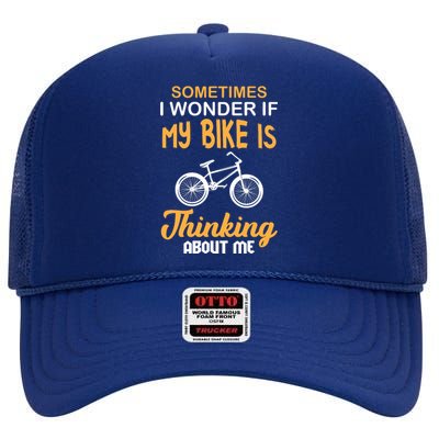 Sometimes I Wonder If My Bike Is Thinking About Me High Crown Mesh Back Trucker Hat