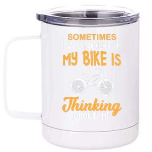 Sometimes I Wonder If My Bike Is Thinking About Me 12 oz Stainless Steel Tumbler Cup