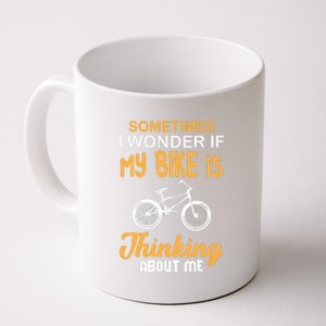 Sometimes I Wonder If My Bike Is Thinking About Me Coffee Mug