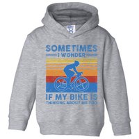 Sometimes I Wonder If My Bike Is Thinking About Me Too Biker Toddler Hoodie