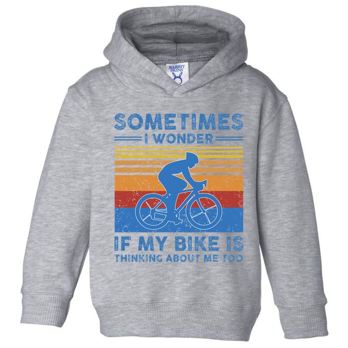 Sometimes I Wonder If My Bike Is Thinking About Me Too Biker Toddler Hoodie