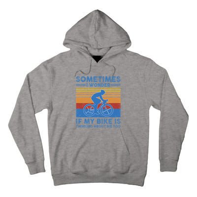 Sometimes I Wonder If My Bike Is Thinking About Me Too Biker Tall Hoodie